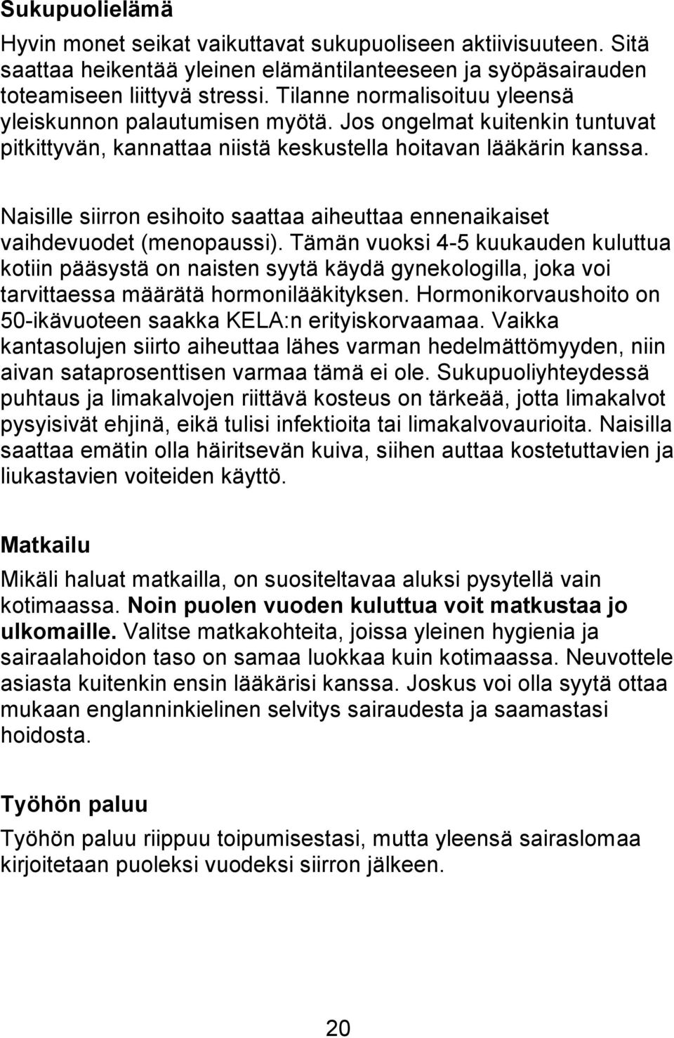 Naisille siirron esihoito saattaa aiheuttaa ennenaikaiset vaihdevuodet (menopaussi).