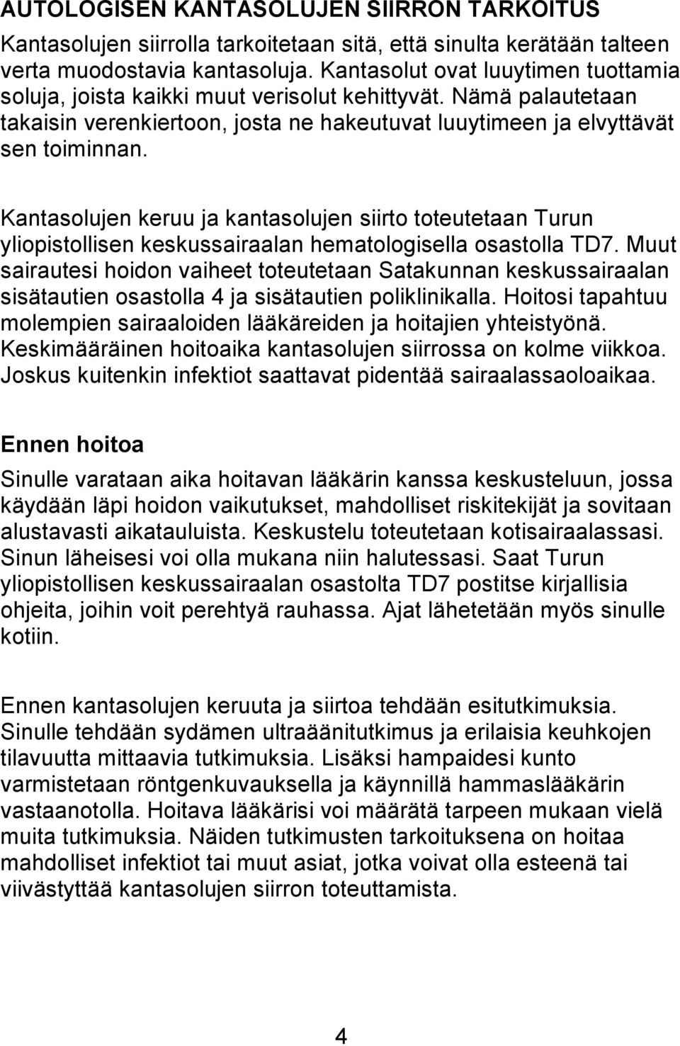 Kantasolujen keruu ja kantasolujen siirto toteutetaan Turun yliopistollisen keskussairaalan hematologisella osastolla TD7.