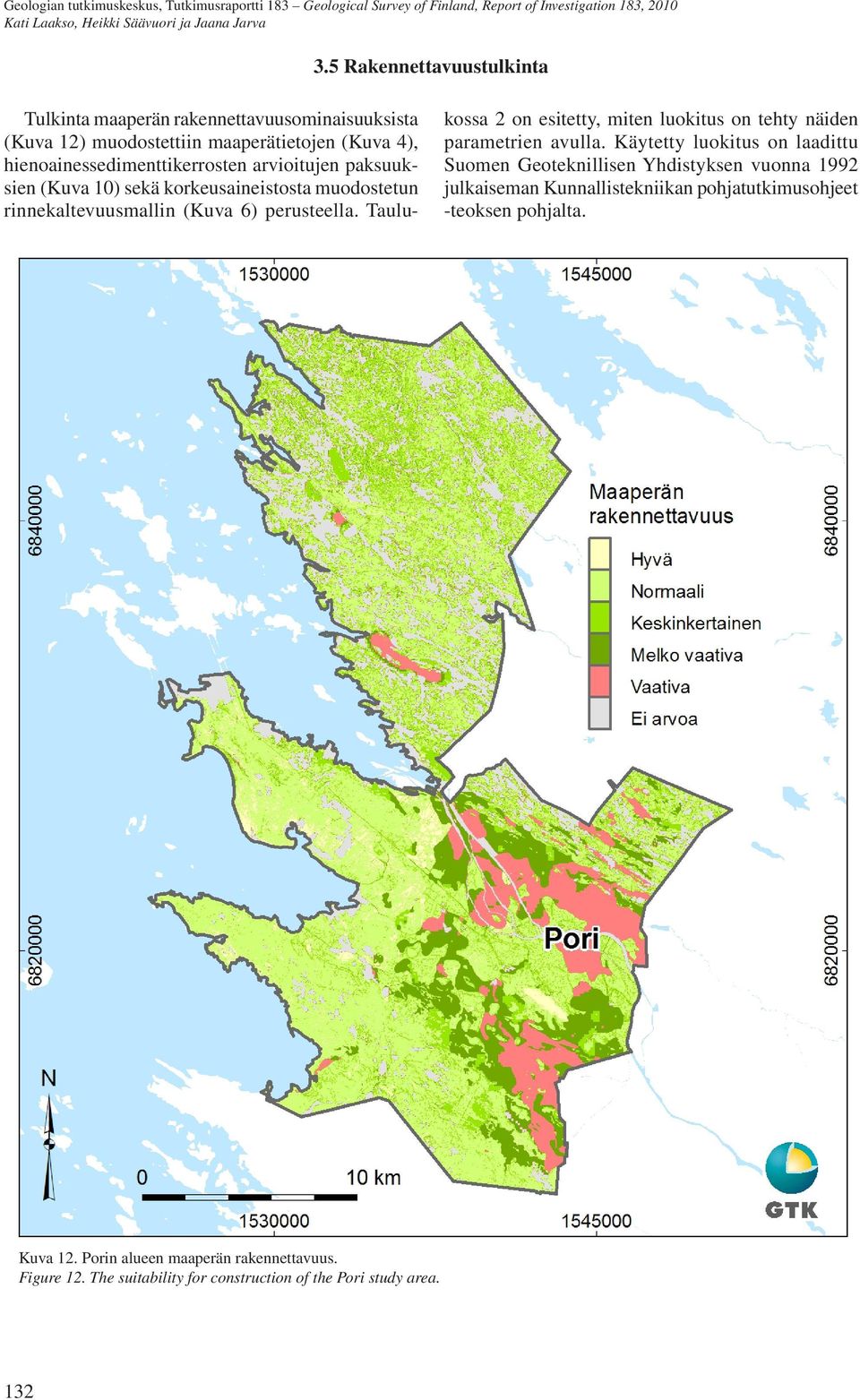 arvioitujen paksuuksien (Kuva 10) sekä korkeusaineistosta muodostetun rinnekaltevuusmallin (Kuva 6) perusteella.