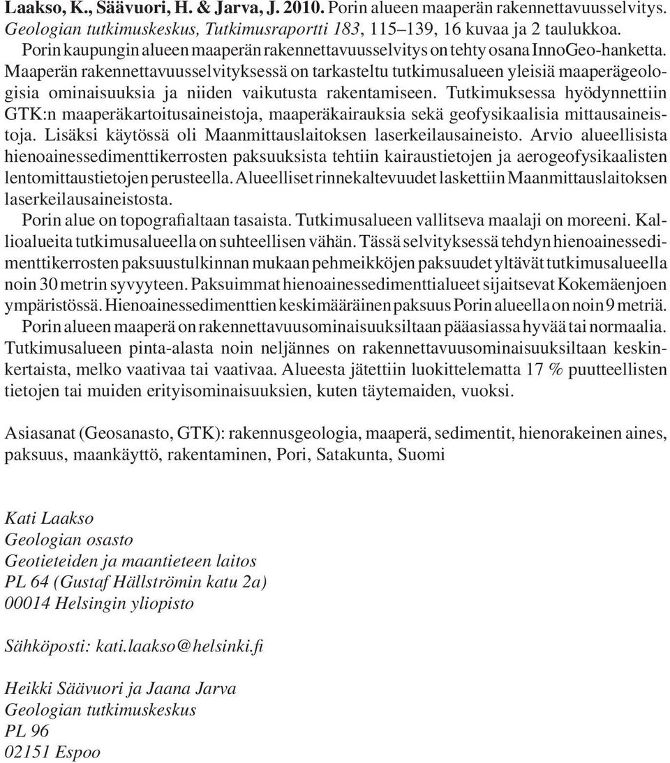 Maaperän rakennettavuusselvityksessä on tarkasteltu tutkimusalueen yleisiä maaperägeologisia ominaisuuksia ja niiden vaikutusta rakentamiseen.