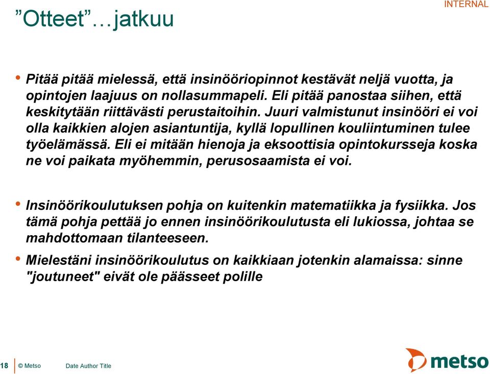 Juuri valmistunut insinööri ei voi olla kaikkien alojen asiantuntija, kyllä lopullinen kouliintuminen tulee työelämässä.
