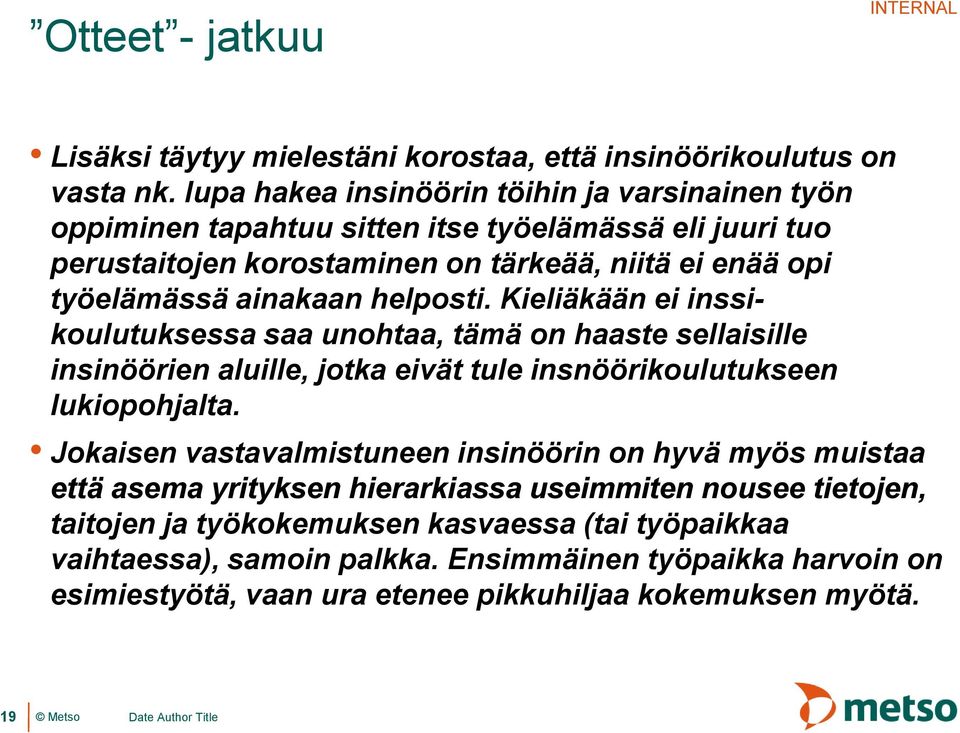 helposti. Kieliäkään ei inssikoulutuksessa saa unohtaa, tämä on haaste sellaisille insinöörien aluille, jotka eivät tule insnöörikoulutukseen lukiopohjalta.