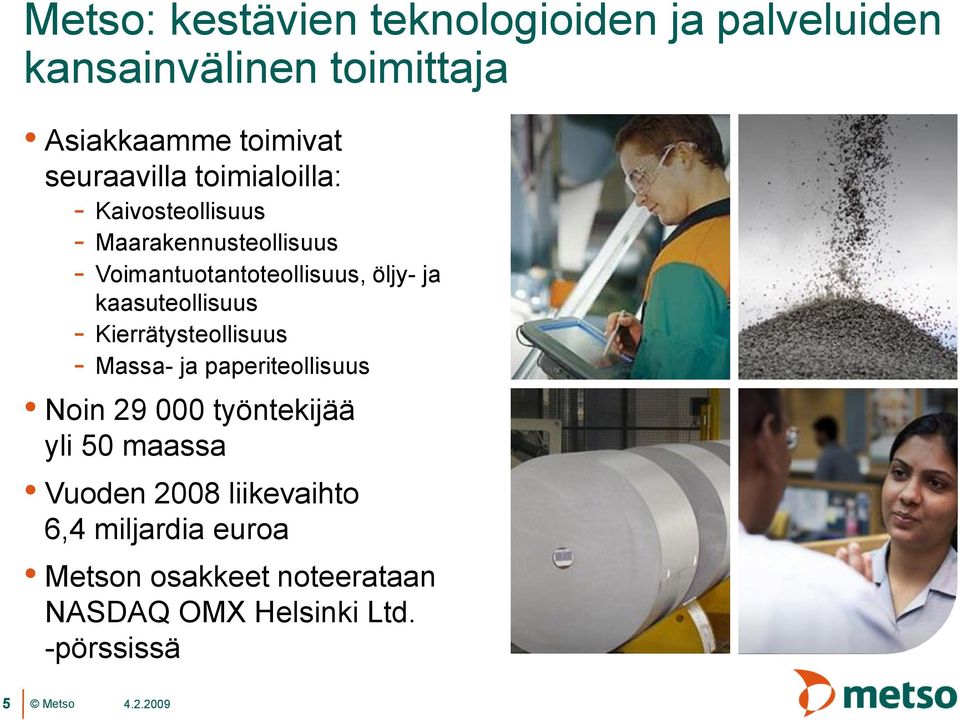 kaasuteollisuus - Kierrätysteollisuus - Massa- ja paperiteollisuus Noin 29 000 työntekijää yli 50 maassa