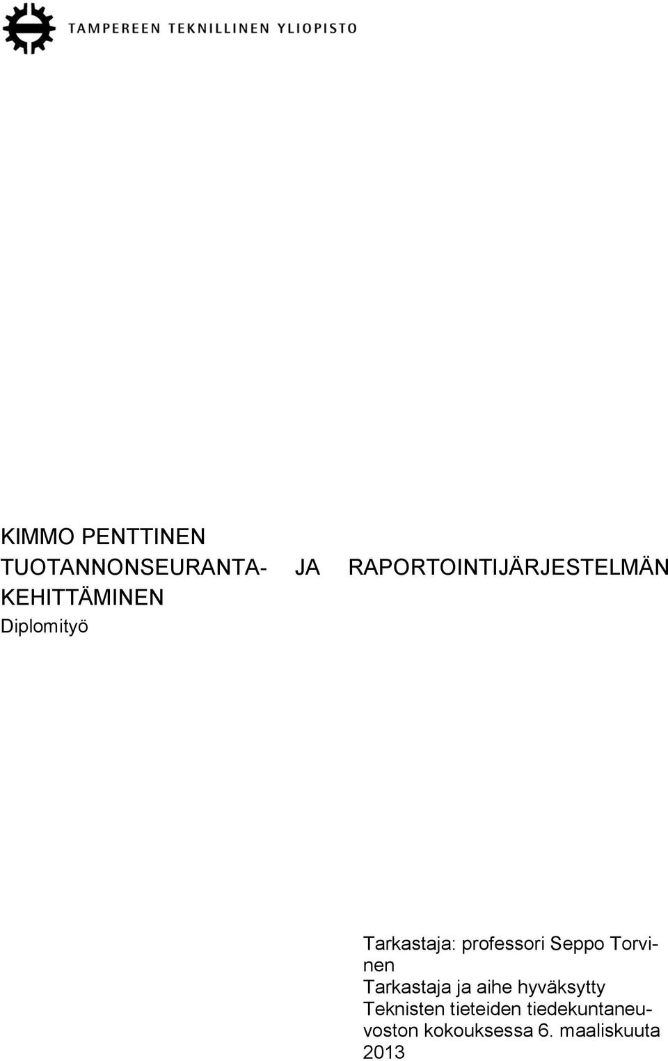 Tarkastaja: professori Seppo Torvinen Tarkastaja ja aihe