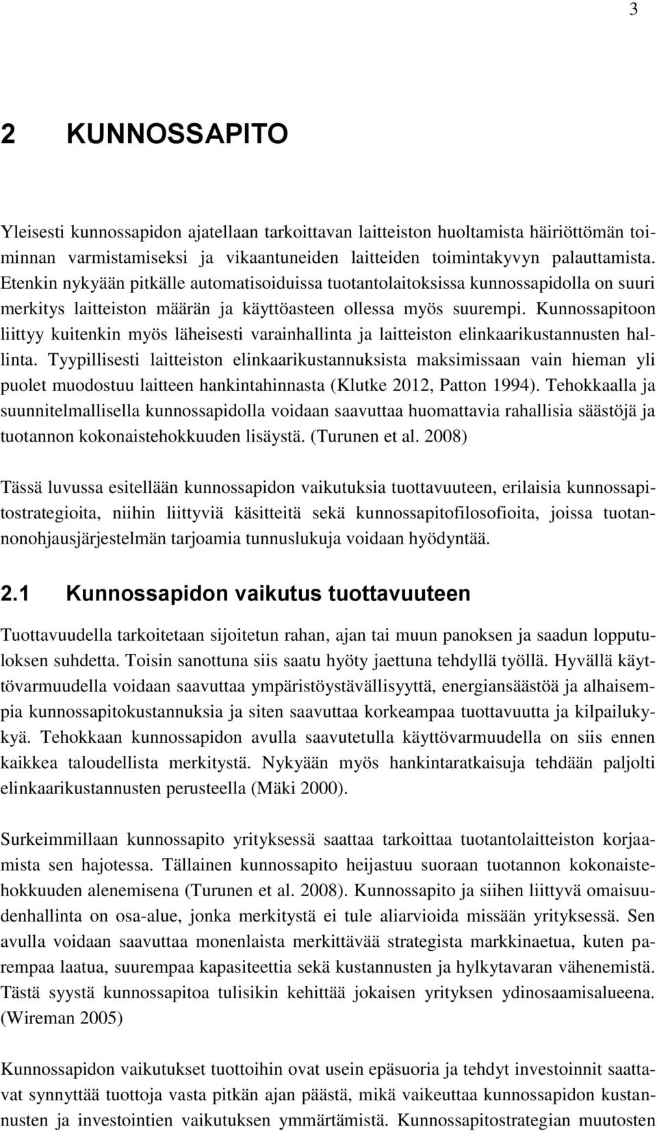 Kunnossapitoon liittyy kuitenkin myös läheisesti varainhallinta ja laitteiston elinkaarikustannusten hallinta.