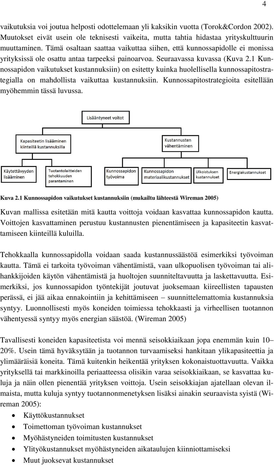 1 Kunnossapidon vaikutukset kustannuksiin) on esitetty kuinka huolellisella kunnossapitostrategialla on mahdollista vaikuttaa kustannuksiin.