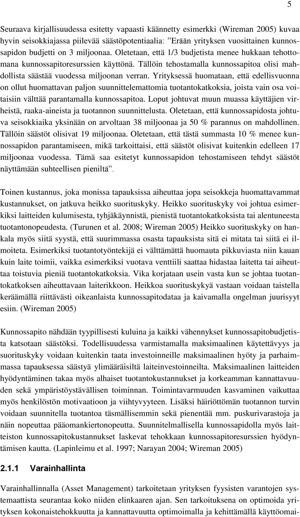 Yrityksessä huomataan, että edellisvuonna on ollut huomattavan paljon suunnittelemattomia tuotantokatkoksia, joista vain osa voitaisiin välttää parantamalla kunnossapitoa.