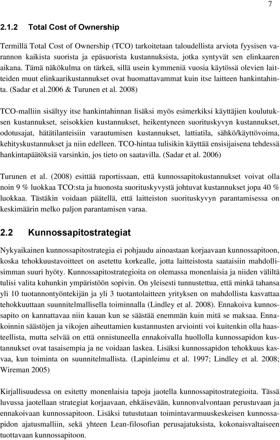 aikana. Tämä näkökulma on tärkeä, sillä usein kymmeniä vuosia käytössä olevien laitteiden muut elinkaarikustannukset ovat huomattavammat kuin itse laitteen hankintahinta. (Sadar et al.