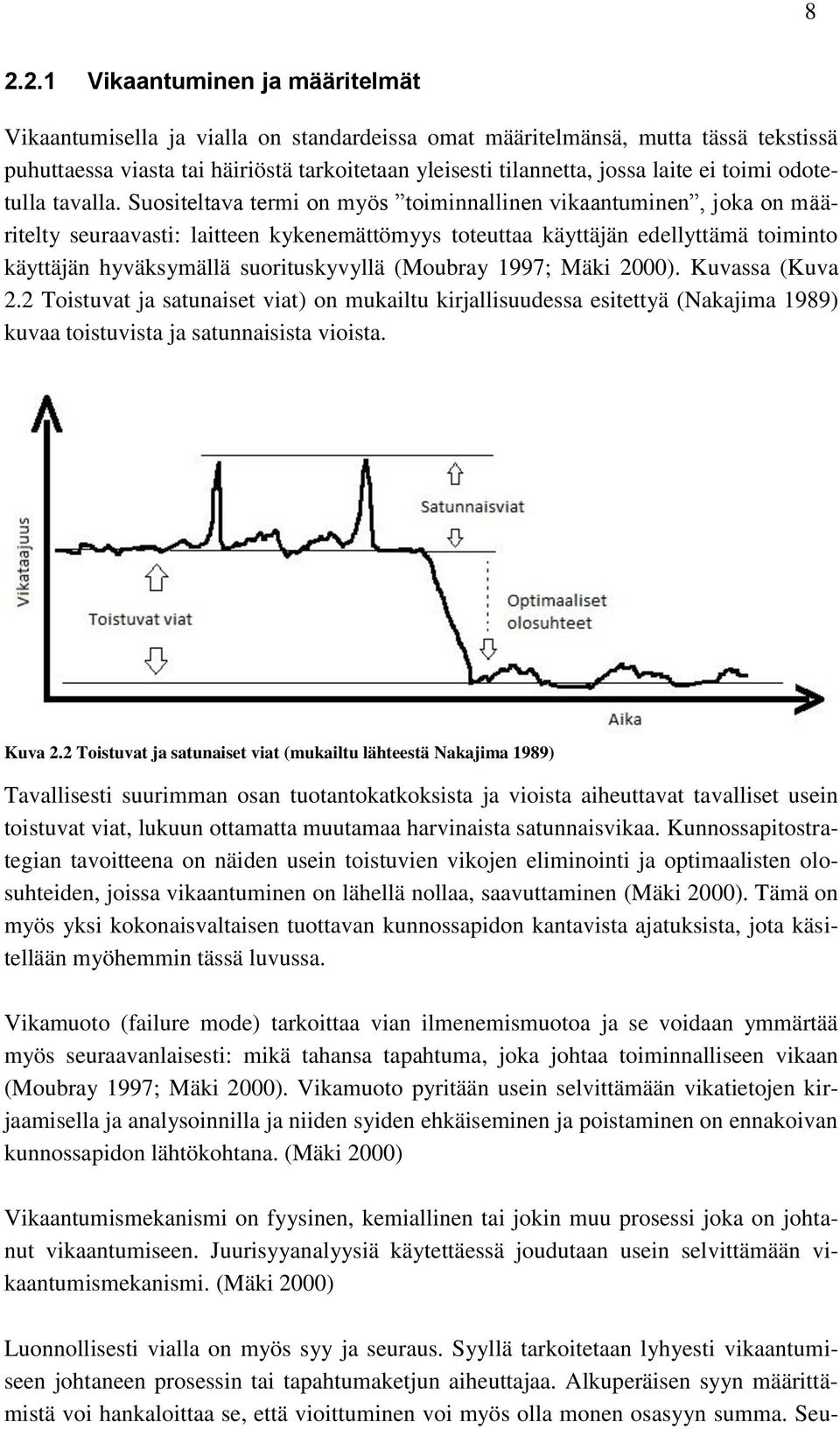 Suositeltava termi on myös toiminnallinen vikaantuminen, joka on määritelty seuraavasti: laitteen kykenemättömyys toteuttaa käyttäjän edellyttämä toiminto käyttäjän hyväksymällä suorituskyvyllä