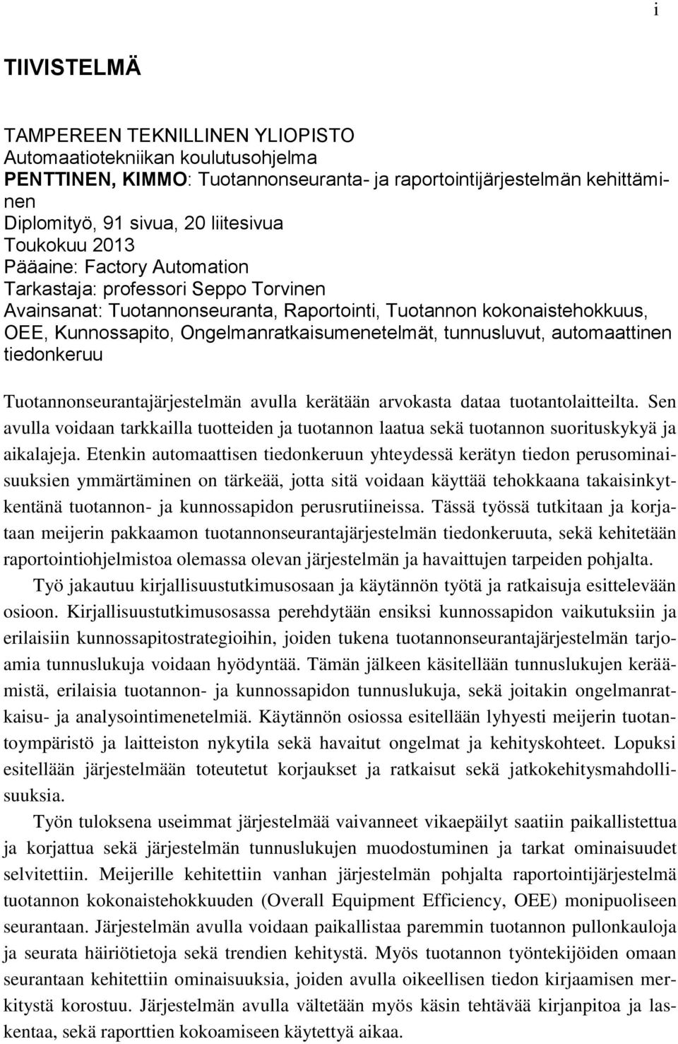 tunnusluvut, automaattinen tiedonkeruu Tuotannonseurantajärjestelmän avulla kerätään arvokasta dataa tuotantolaitteilta.