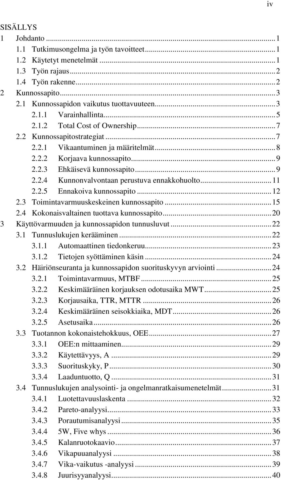 .. 9 2.2.3 Ehkäisevä kunnossapito... 9 2.2.4 Kunnonvalvontaan perustuva ennakkohuolto... 11 2.2.5 Ennakoiva kunnossapito... 12 2.3 Toimintavarmuuskeskeinen kunnossapito... 15 2.