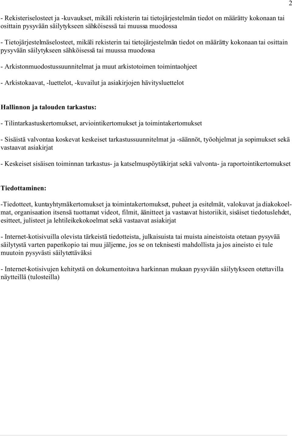 muut arkistotoimen toimintaohjeet - Arkistokaavat, -luettelot, -kuvailut ja asiakirjojen hävitysluettelot Hallinnon ja talouden tarkastus: - Tilintarkastuskertomukset, arviointikertomukset ja