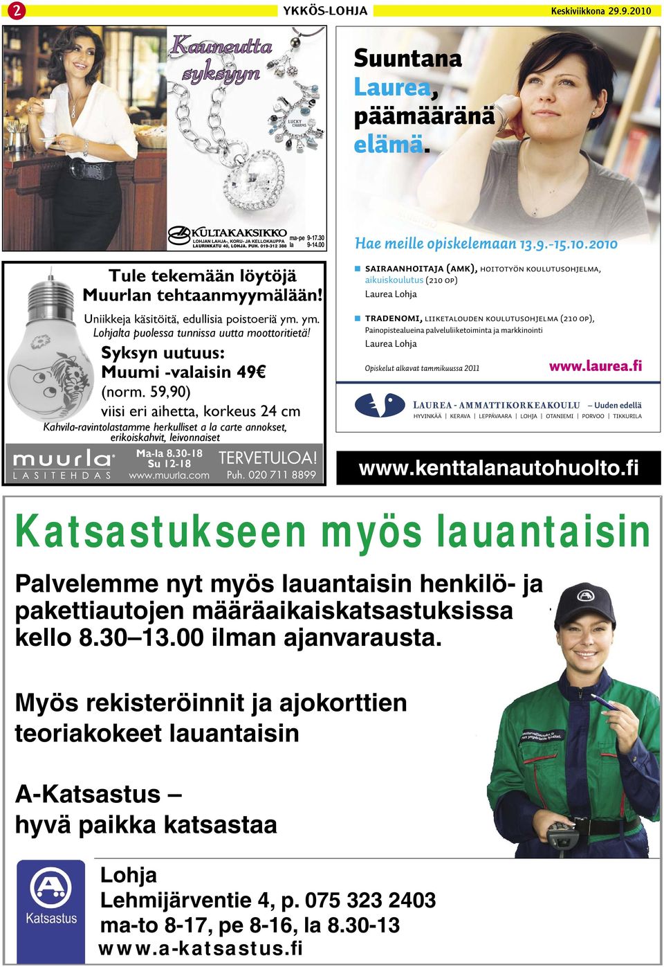 30-18 Su 12-18 LAURINKATU 40, LOHJA. PUH. 019-312 388 ma-pe 9-17.30 la 9-14.00 Hae meille opiskelemaan 13.9.-15.10.