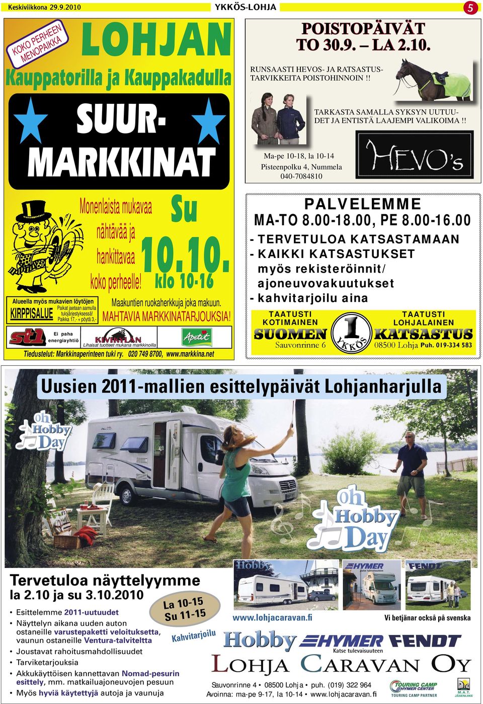 Paikka 17,- + pöytä 3,- KIRPPISALUE Ei paha energiayhtiö Monenlaista mukavaa nähtävää ja hankittavaa koko perheelle! Maakuntien ruokaherkkuja joka makuun. MAHTAVIA MARKKINATARJOUKSIA!