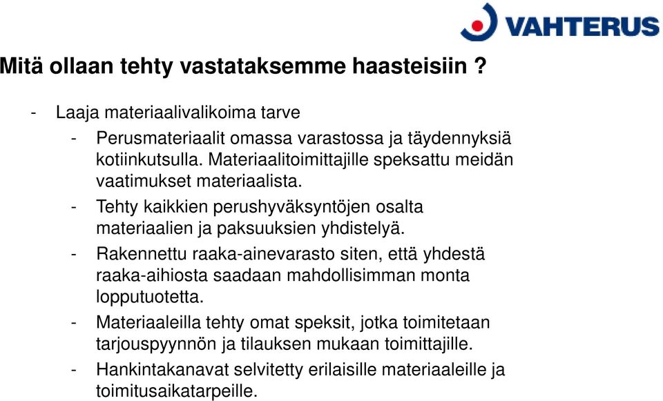 - Tehty kaikkien perushyväksyntöjen osalta materiaalien ja paksuuksien yhdistelyä.