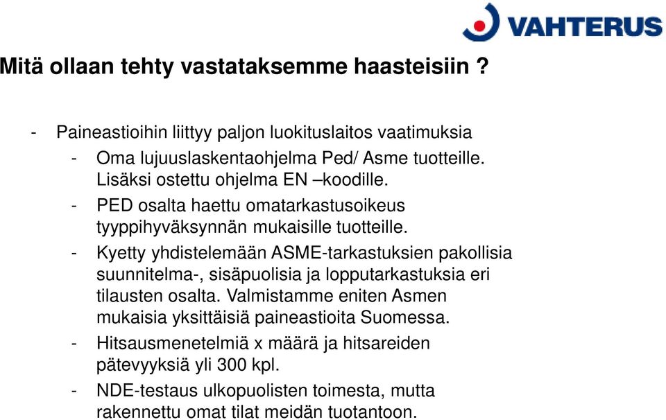 - Kyetty yhdistelemään ASME-tarkastuksien pakollisia suunnitelma-, sisäpuolisia ja lopputarkastuksia eri tilausten osalta.