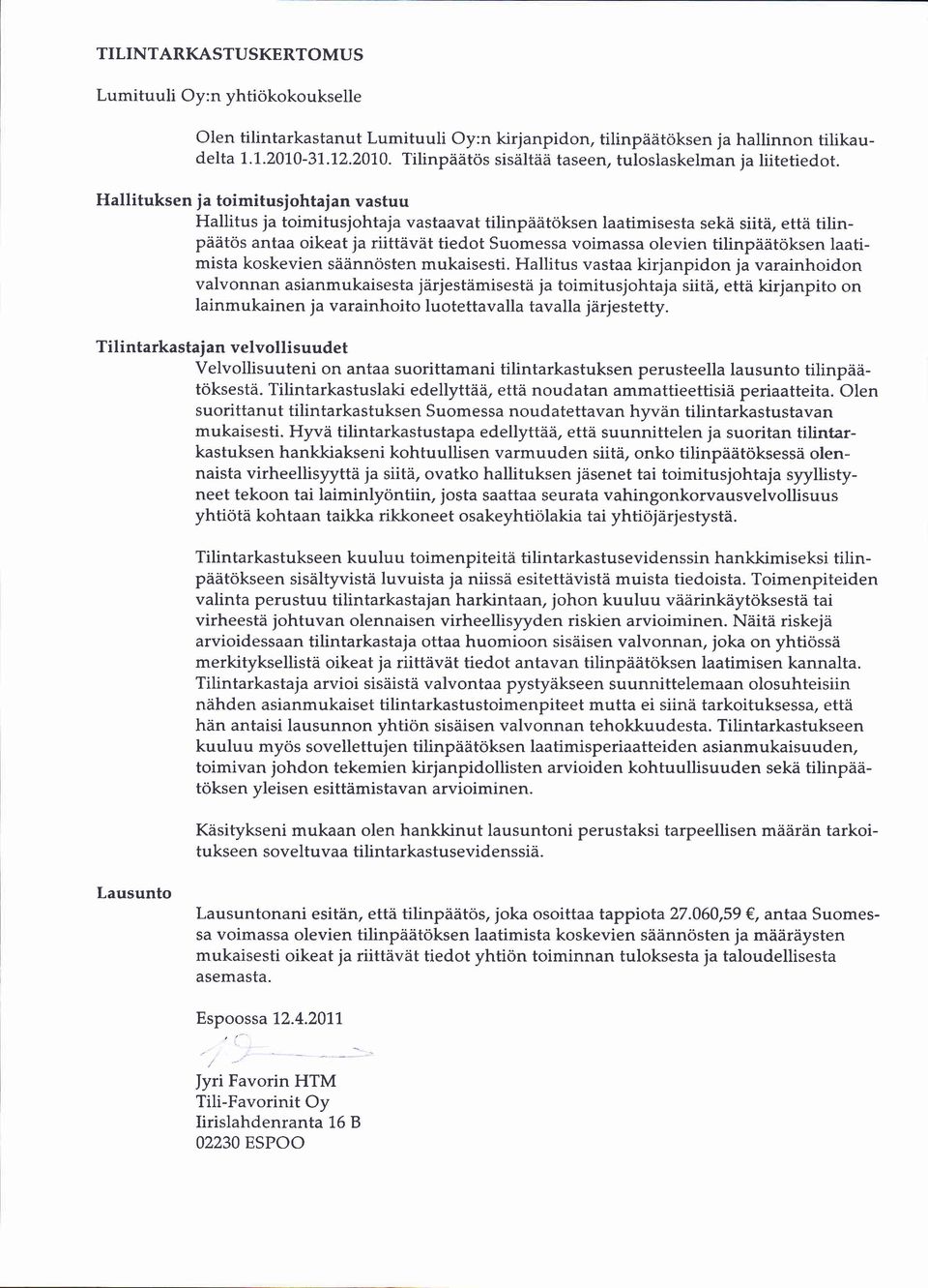 Hallituksen ja toimitusjohtajan vastuu Hallitus ja toimitusjohtaja vastaavat tilinpiiiitdksen laatimisesta sekd siitii, ettii tilinpdiitos antaa oikeat ja riittiiviit tiedot Suomessa voimassa olevien