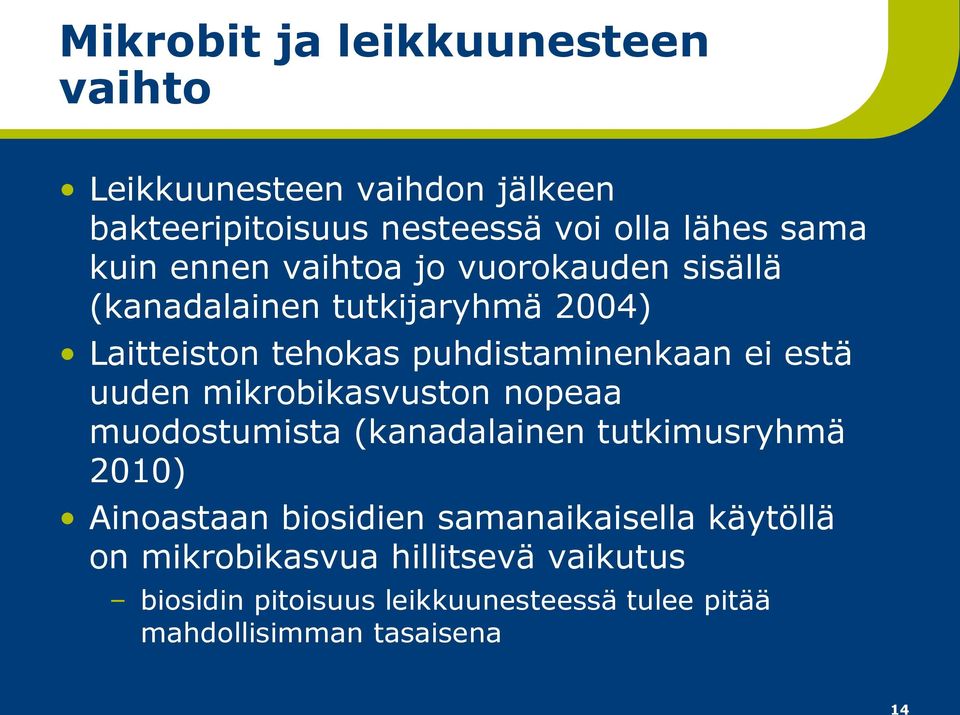 uuden mikrobikasvuston nopeaa muodostumista (kanadalainen tutkimusryhmä 2010) Ainoastaan biosidien samanaikaisella