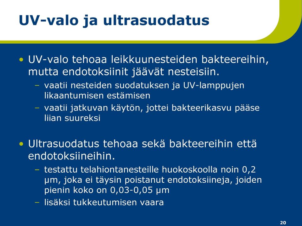 pääse liian suureksi Ultrasuodatus tehoaa sekä bakteereihin että endotoksiineihin.