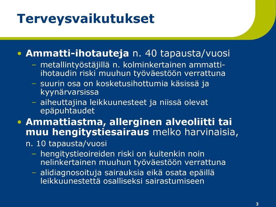 aiheuttajina leikkuunesteet ja niissä olevat epäpuhtaudet Ammattiastma, allerginen alveoliitti tai muu hengitystiesairaus melko