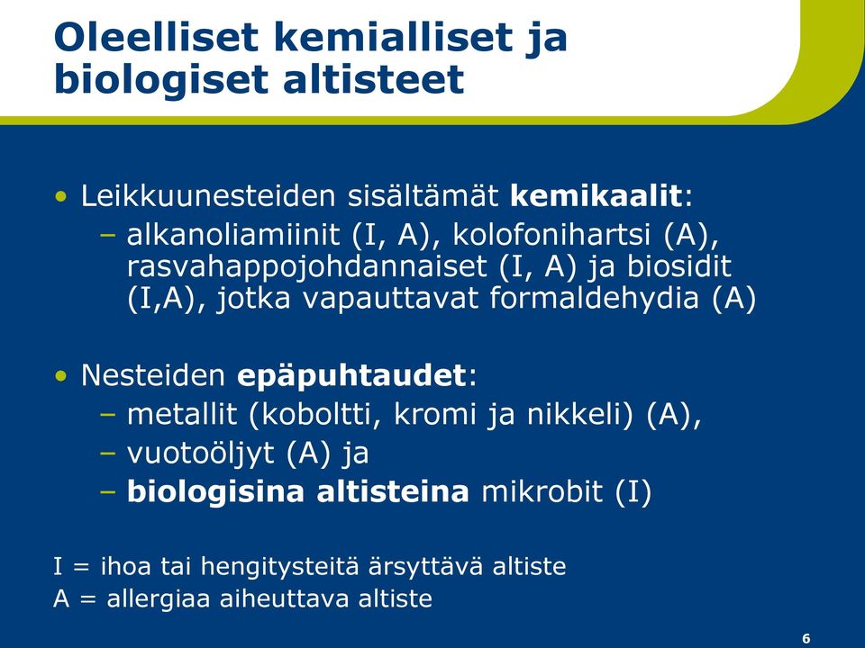 formaldehydia (A) Nesteiden epäpuhtaudet: metallit (koboltti, kromi ja nikkeli) (A), vuotoöljyt (A) ja