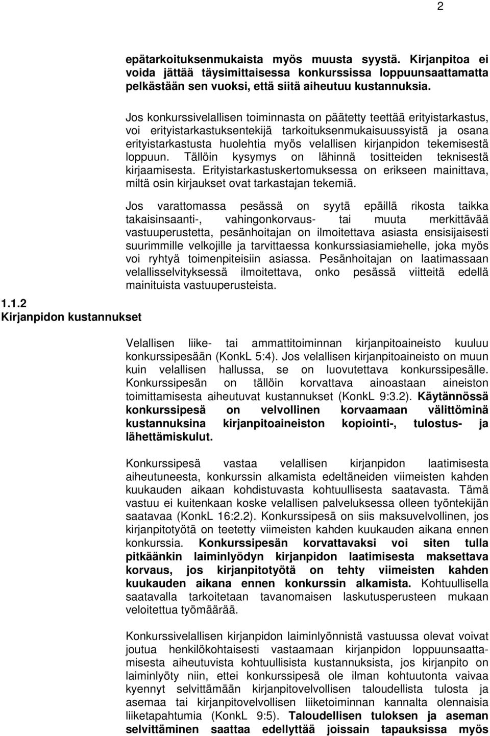 tekemisestä loppuun. Tällöin kysymys on lähinnä tositteiden teknisestä kirjaamisesta. Erityistarkastuskertomuksessa on erikseen mainittava, miltä osin kirjaukset ovat tarkastajan tekemiä.