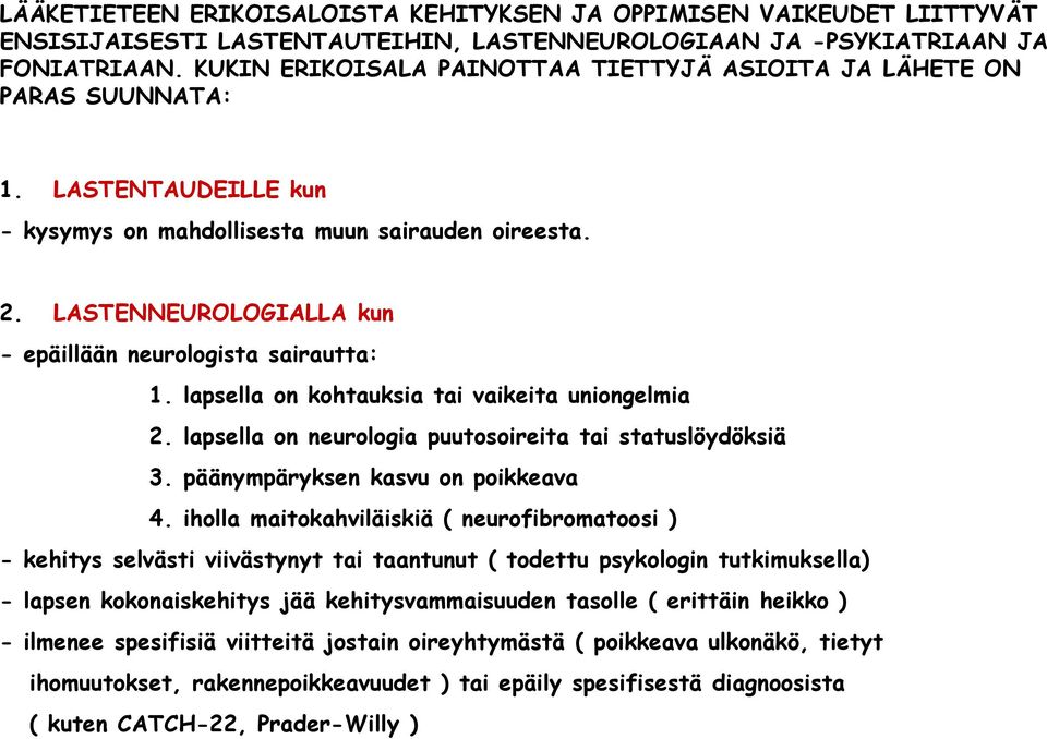 LASTENNEUROLOGIALLA kun - epäillään neurologista sairautta: 1. lapsella on kohtauksia tai vaikeita uniongelmia 2. lapsella on neurologia puutosoireita tai statuslöydöksiä 3.