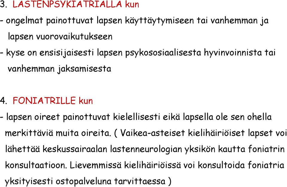 FONIATRILLE kun - lapsen oireet painottuvat kielellisesti eikä lapsella ole sen ohella merkittäviä muita oireita.