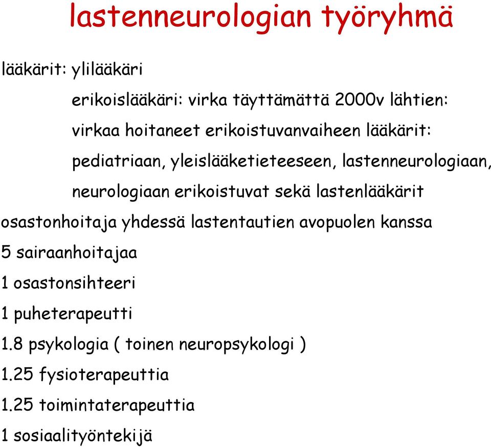 sekä lastenlääkärit osastonhoitaja yhdessä lastentautien avopuolen kanssa 5 sairaanhoitajaa 1 osastonsihteeri 1