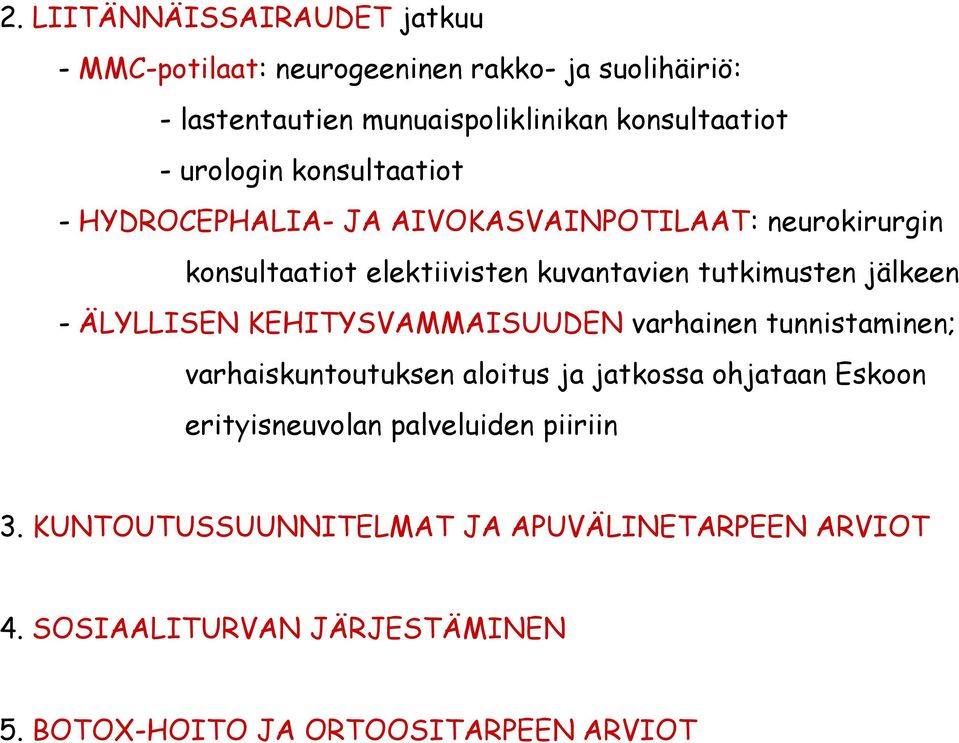 jälkeen - ÄLYLLISEN KEHITYSVAMMAISUUDEN varhainen tunnistaminen; varhaiskuntoutuksen aloitus ja jatkossa ohjataan Eskoon erityisneuvolan