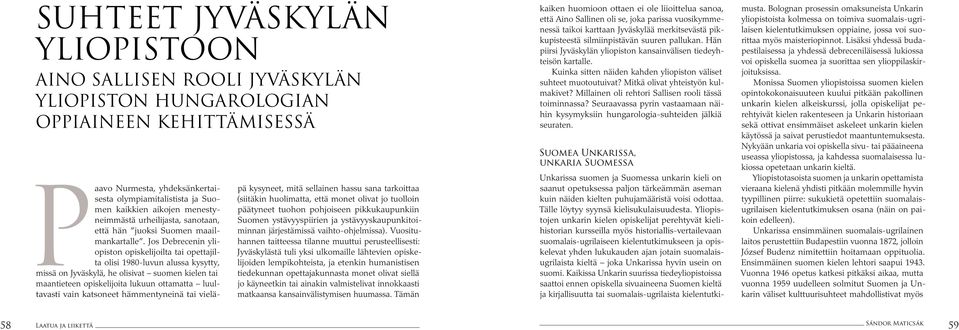 Jos Debrecenin yliopiston opiskelijoilta tai opettajilta olisi 1980-luvun alussa kysytty, missä on Jyväskylä, he olisivat suomen kielen tai maantieteen opiskelijoita lukuun ottamatta luultavasti vain