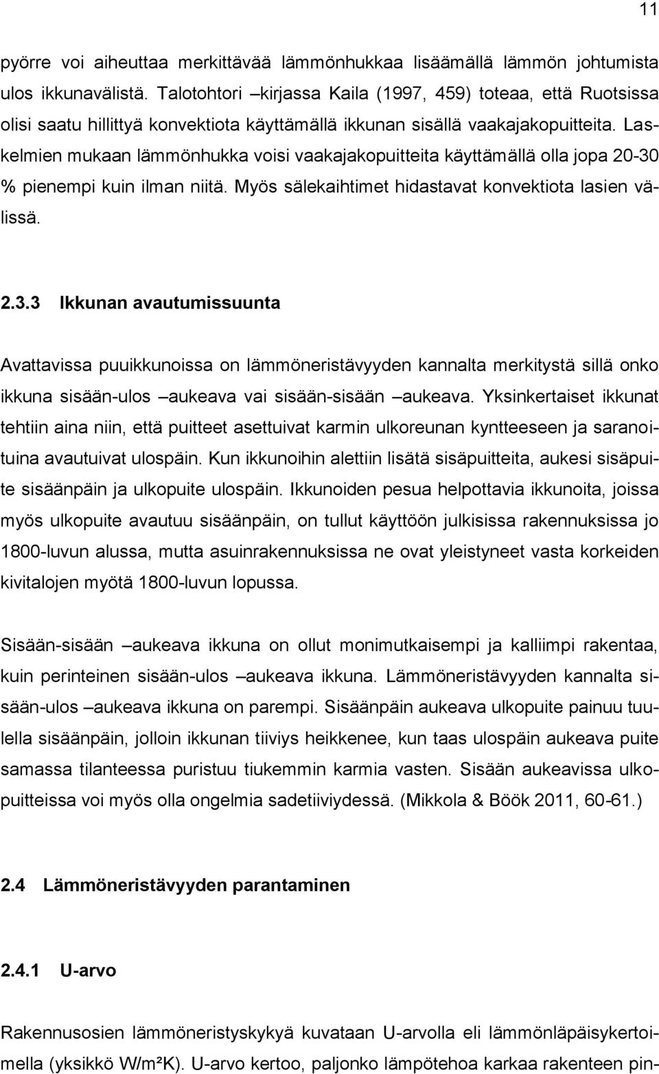 Laskelmien mukaan lämmönhukka voisi vaakajakopuitteita käyttämällä olla jopa 20-30