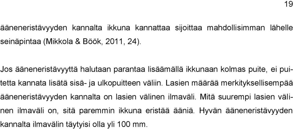 ulkopuitteen väliin. Lasien määrää merkityksellisempää ääneneristävyyden kannalta on lasien välinen ilmaväli.