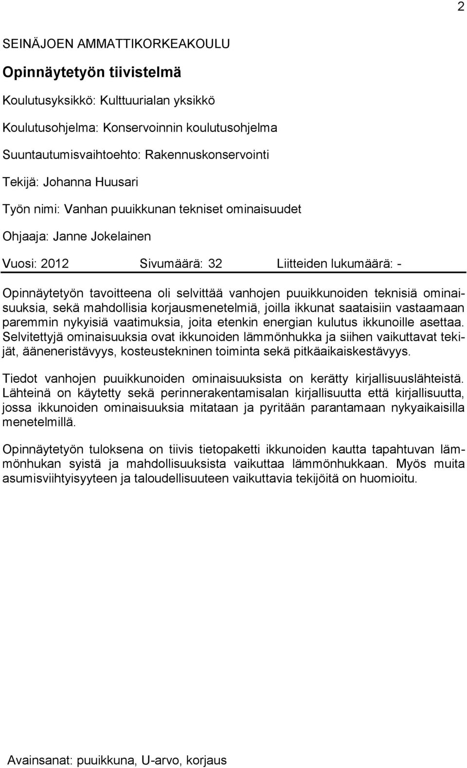 puuikkunoiden teknisiä ominaisuuksia, sekä mahdollisia korjausmenetelmiä, joilla ikkunat saataisiin vastaamaan paremmin nykyisiä vaatimuksia, joita etenkin energian kulutus ikkunoille asettaa.