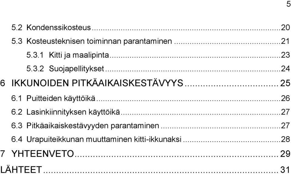 1 Puitteiden käyttöikä... 26 6.2 Lasinkiinnityksen käyttöikä... 27 6.