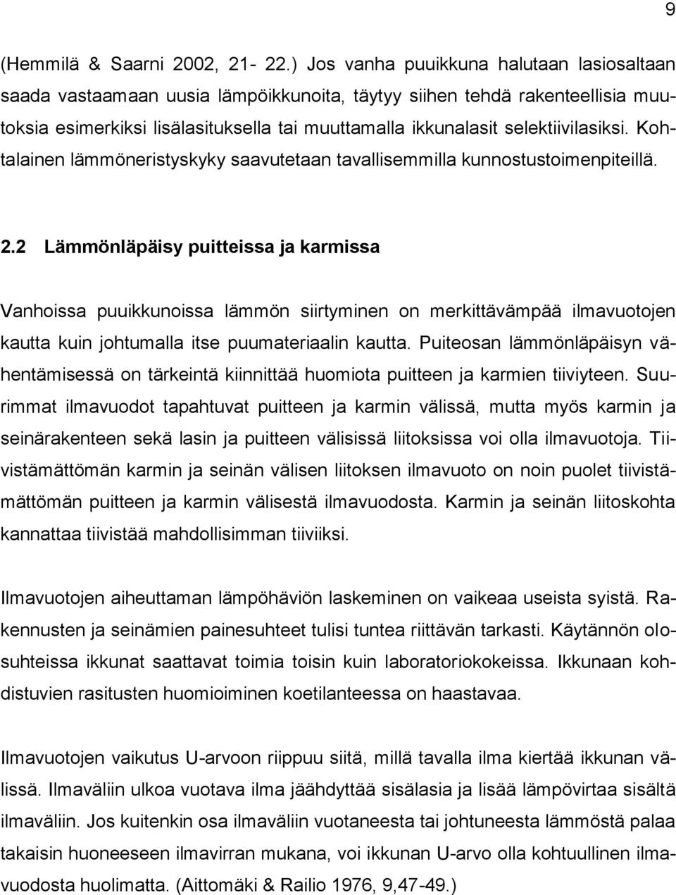 selektiivilasiksi. Kohtalainen lämmöneristyskyky saavutetaan tavallisemmilla kunnostustoimenpiteillä. 2.