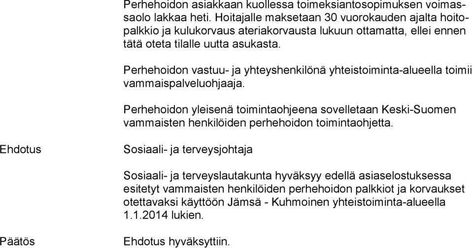 Perhehoidon vastuu- ja yhteyshenkilönä yhteistoiminta-alueella toi mii vammaispalveluohjaaja.