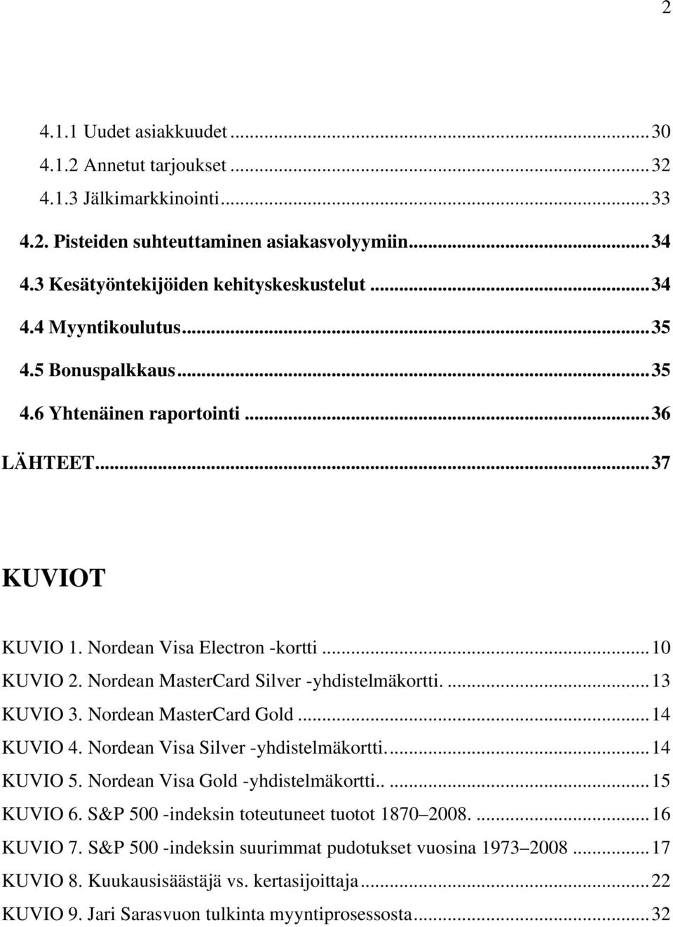 Nordean MasterCard Gold... 14 KUVIO 4. Nordean Visa Silver -yhdistelmäkortti... 14 KUVIO 5. Nordean Visa Gold -yhdistelmäkortti..... 15 KUVIO 6. S&P 500 -indeksin toteutuneet tuotot 1870 2008.