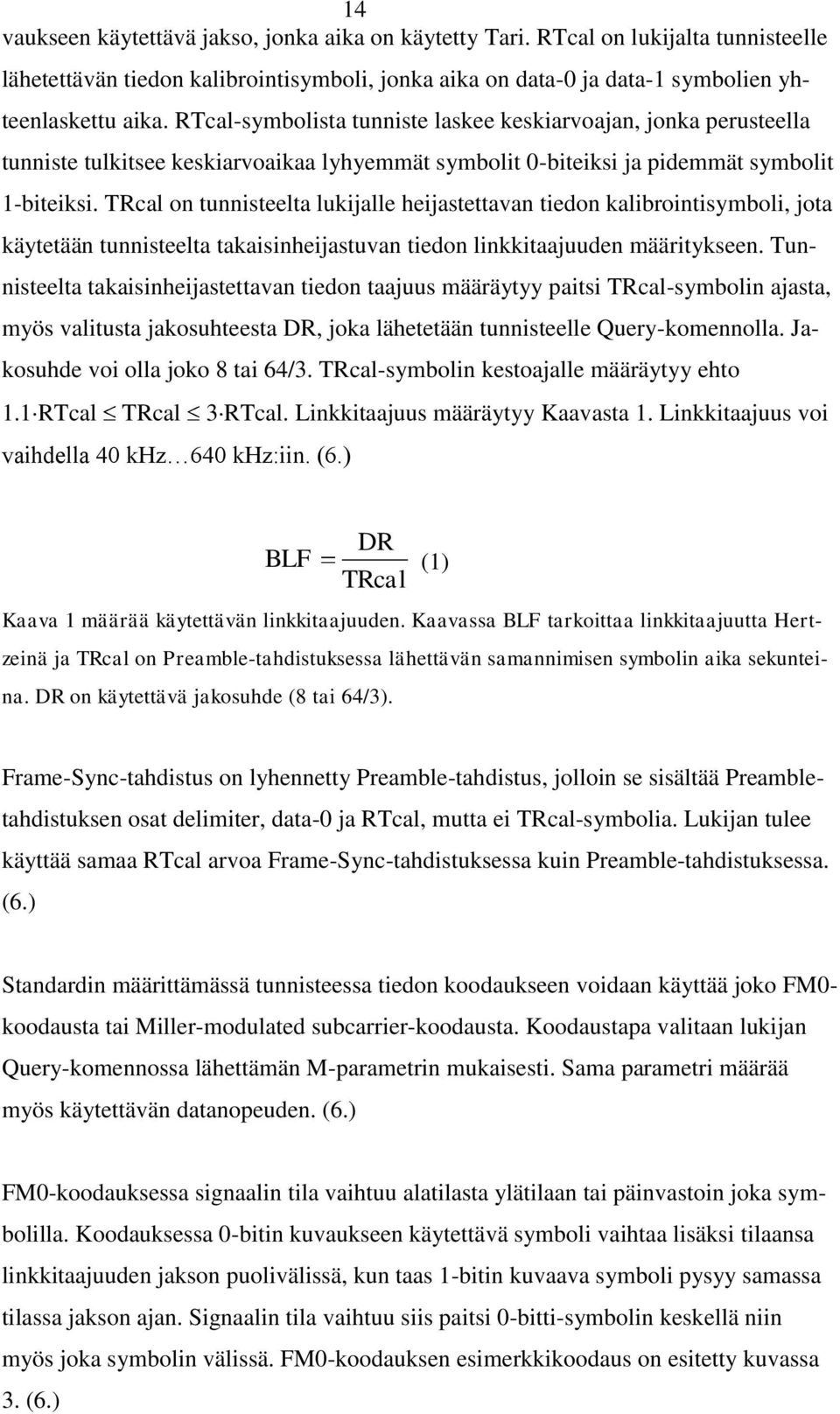 TRcal on tunnisteelta lukijalle heijastettavan tiedon kalibrointisymboli, jota käytetään tunnisteelta takaisinheijastuvan tiedon linkkitaajuuden määritykseen.