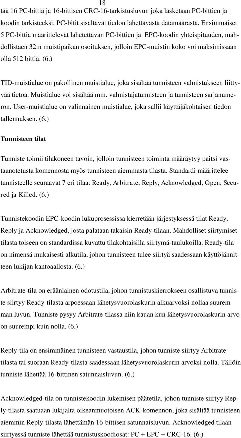 ) TID-muistialue on pakollinen muistialue, joka sisältää tunnisteen valmistukseen liittyvää tietoa. Muistialue voi sisältää mm. valmistajatunnisteen ja tunnisteen sarjanumeron.