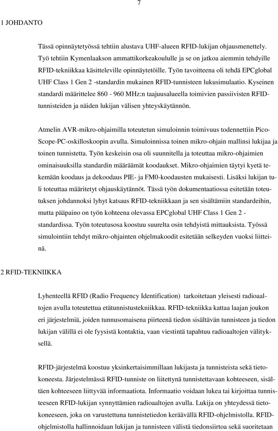 Työn tavoitteena oli tehdä EPCglobal UHF Class 1 Gen 2 -standardin mukainen RFID-tunnisteen lukusimulaatio.