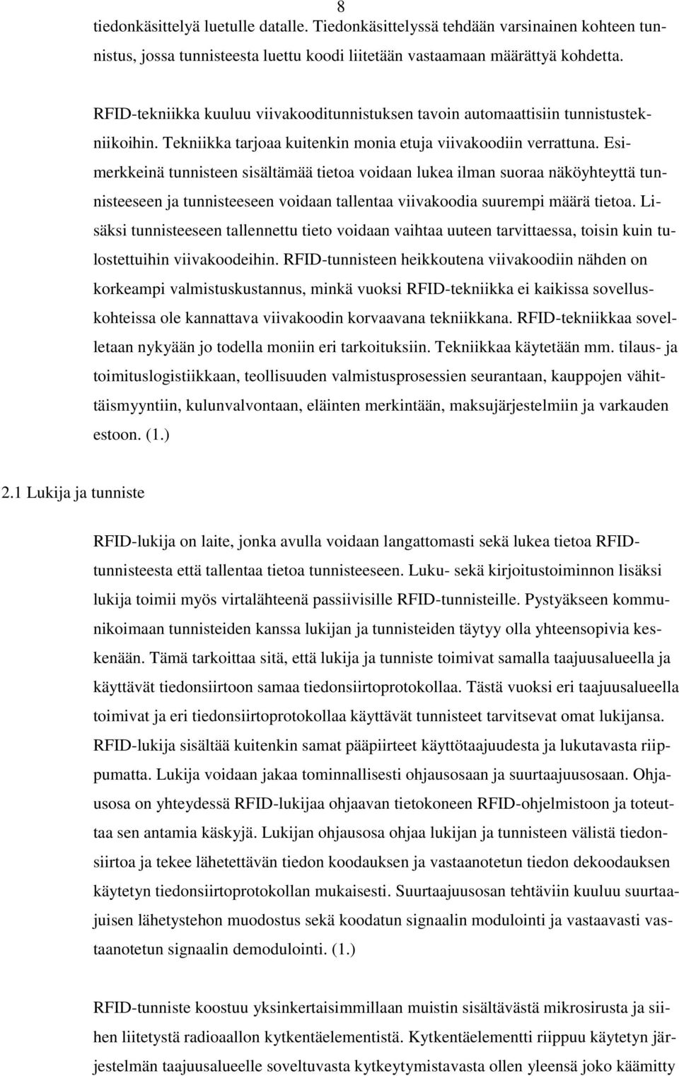 Esimerkkeinä tunnisteen sisältämää tietoa voidaan lukea ilman suoraa näköyhteyttä tunnisteeseen ja tunnisteeseen voidaan tallentaa viivakoodia suurempi määrä tietoa.