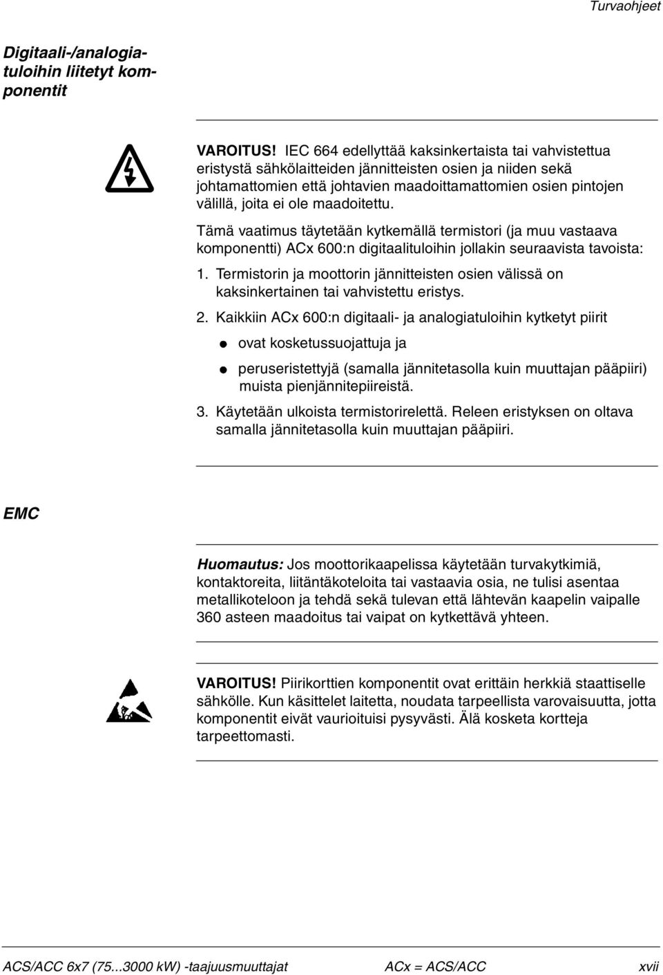 maadoitettu. Tämä vaatimus täytetään kytkemällä termistori (ja muu vastaava komponentti) ACx 600:n digitaalituloihin jollakin seuraavista tavoista: 1.