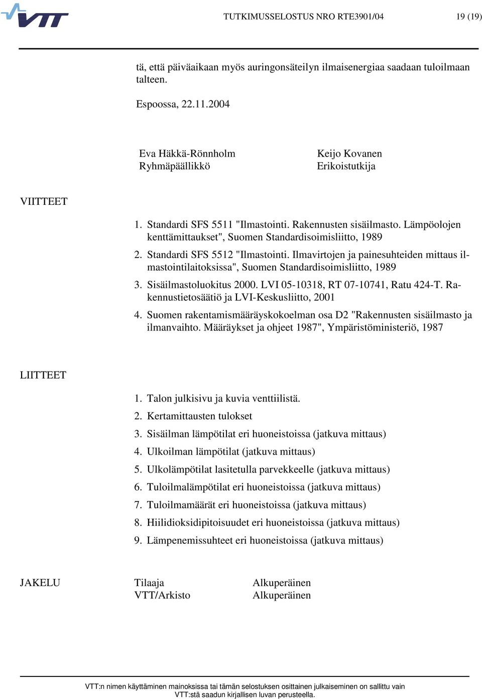 Lämpöolojen kenttämittaukset", Suomen Standardisoimisliitto, 1989 2. Standardi SFS 5512 "Ilmastointi.