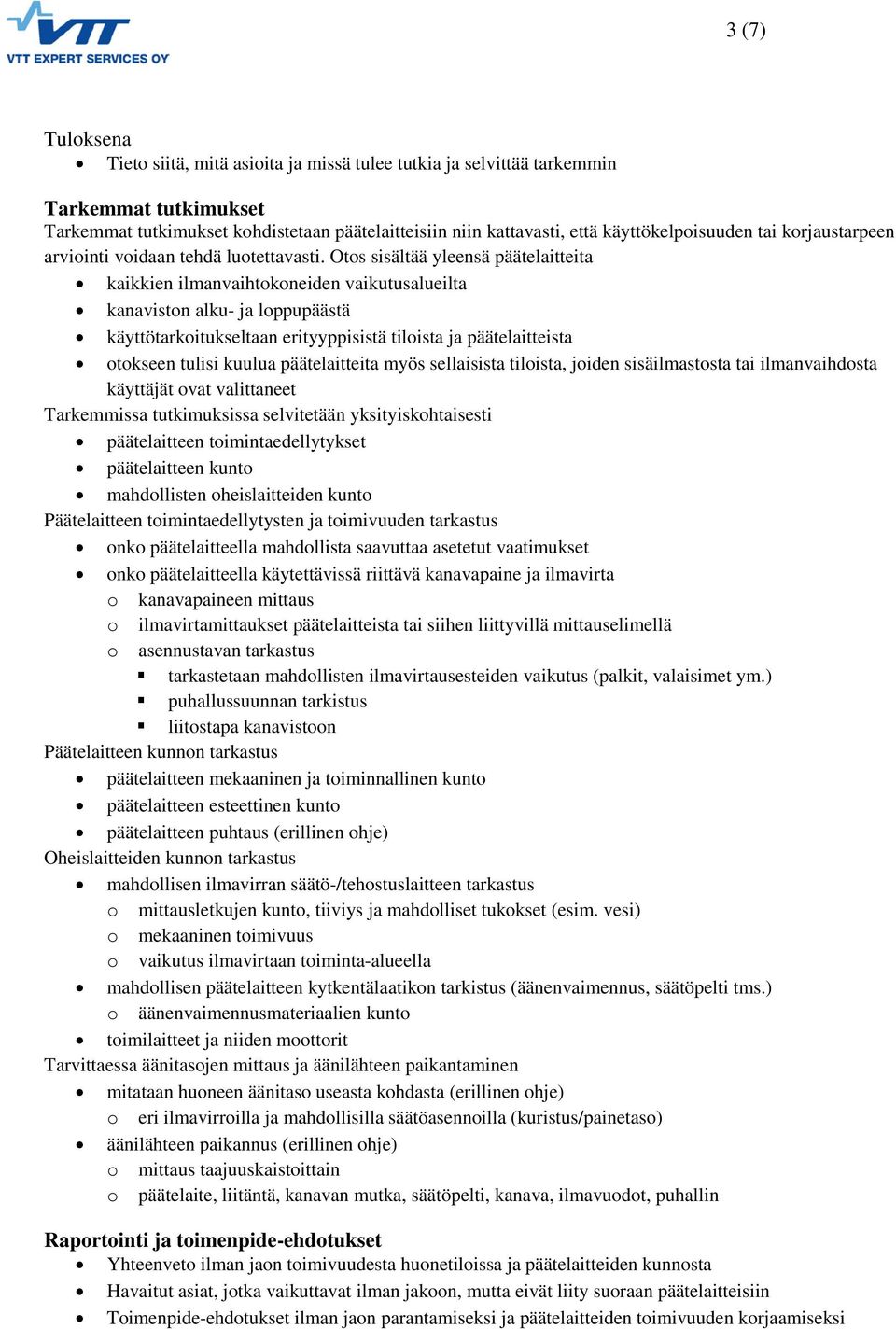 Otos sisältää yleensä päätelaitteita kaikkien ilmanvaihtokoneiden vaikutusalueilta kanaviston alku- ja loppupäästä käyttötarkoitukseltaan erityyppisistä tiloista ja päätelaitteista otokseen tulisi