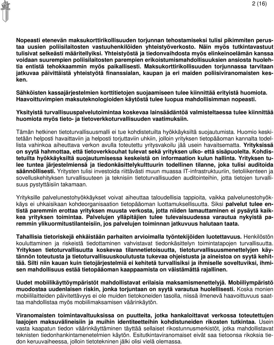 Yhteistyöstä ja tiedonvaihdosta myös elinkeinoelämän kanssa voidaan suurempien poliisilaitosten parempien erikoistumismahdollisuuksien ansiosta huolehtia entistä tehokkaammin myös paikallisesti.