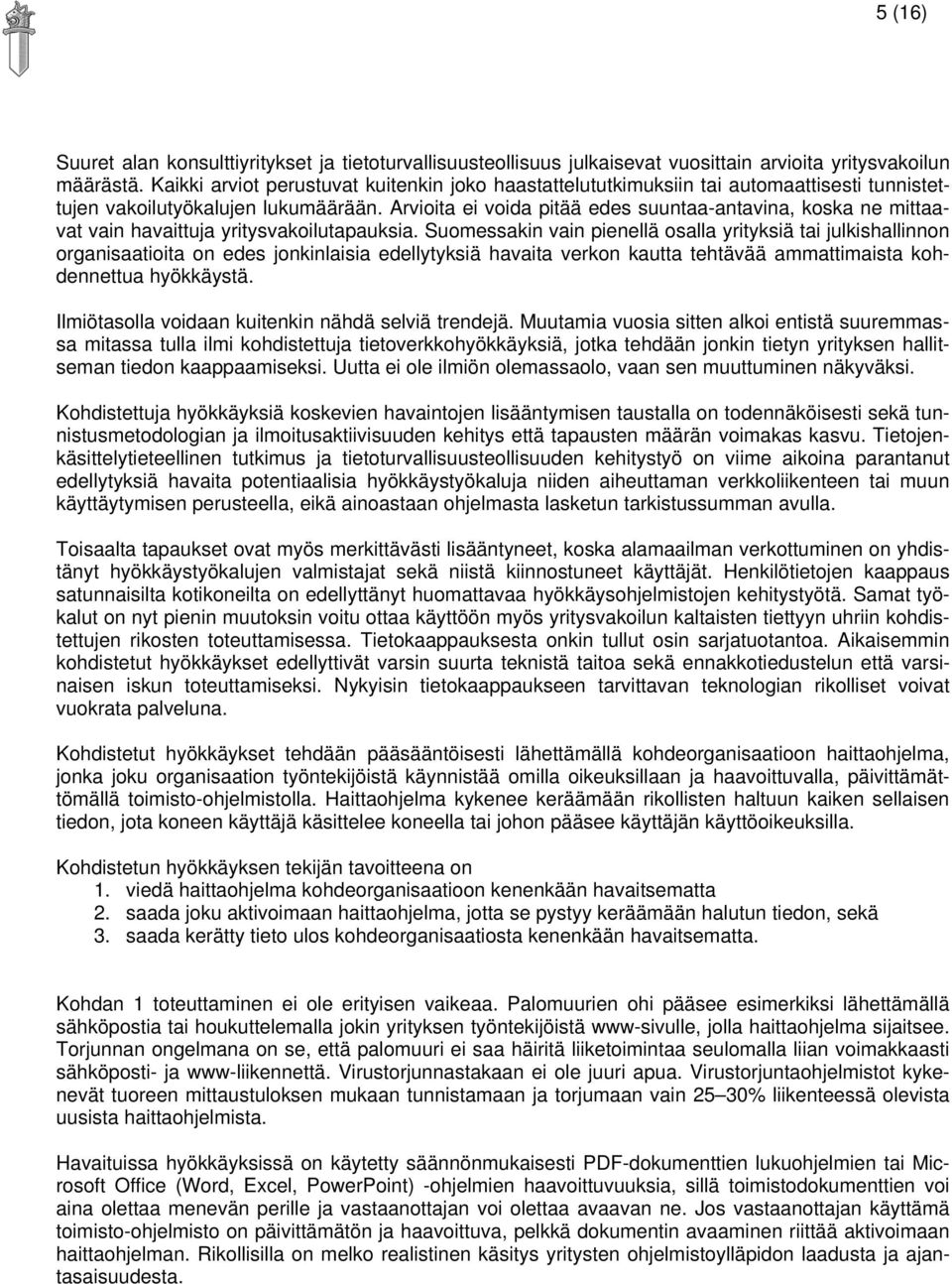 Arvioita ei voida pitää edes suuntaa-antavina, koska ne mittaavat vain havaittuja yritysvakoilutapauksia.