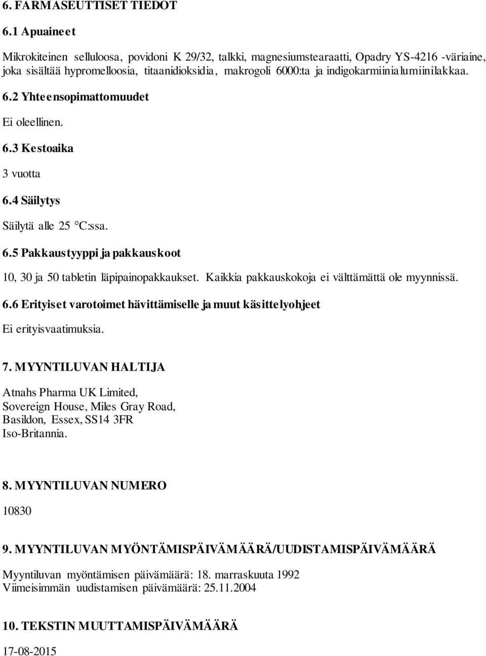 indigokarmiinialumiinilakkaa. 6.2 Yhteensopimattomuudet Ei oleellinen. 6.3 Kestoaika 3 vuotta 6.4 Säilytys Säilytä alle 25 C:ssa. 6.5 Pakkaustyyppi ja pakkauskoot 10, 30 ja 50 tabletin läpipainopakkaukset.