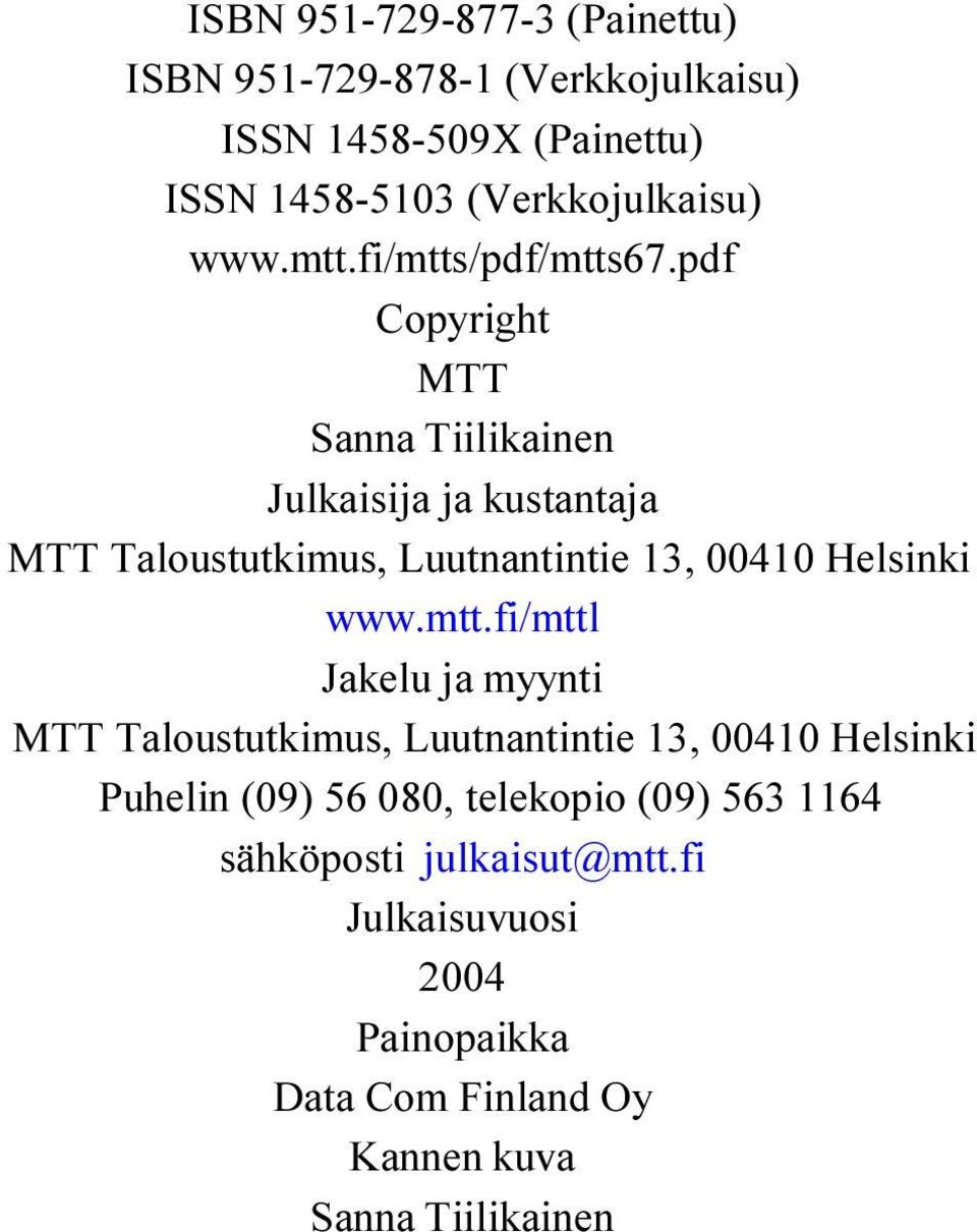 00410 Helsinki www mtt fi/mttl Jakelu ja myynti MTT Taloustutkimus, Luutnantintie 13, 00410 Helsinki Puhelin (09) 56 080,