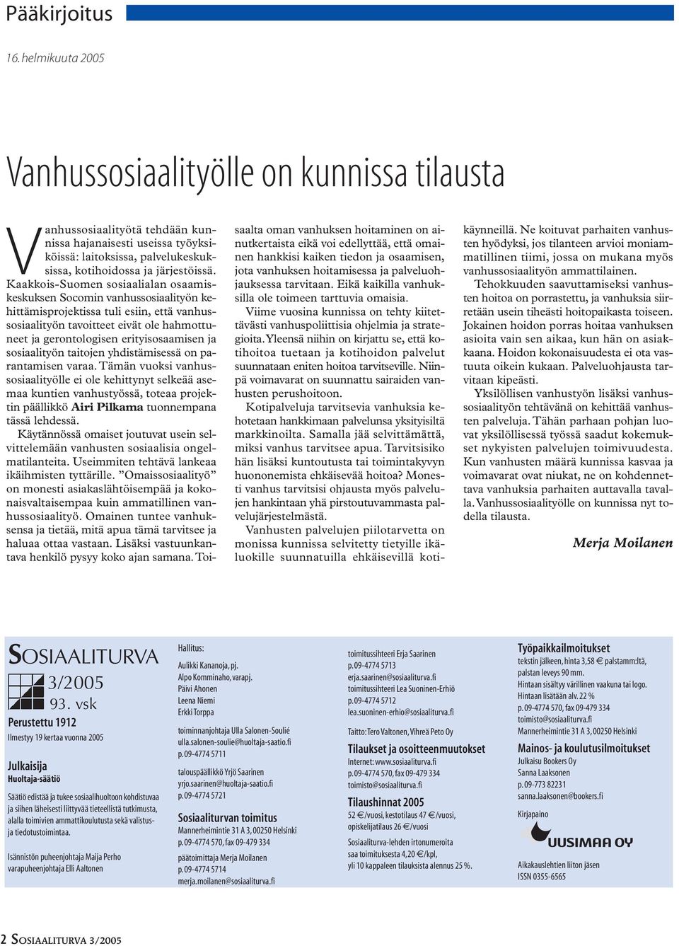 Kaakkois-Suomen sosiaalialan osaamiskeskuksen Socomin vanhussosiaalityön kehittämisprojektissa tuli esiin, että vanhussosiaalityön tavoitteet eivät ole hahmottuneet ja gerontologisen erityisosaamisen